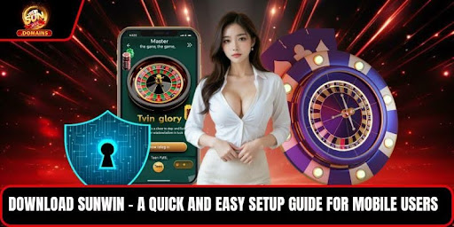 Download Sunwin - A Quick and Easy Setup Guide for Mobile Users
