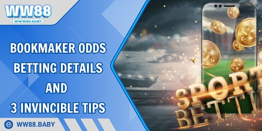 Bookmaker Odds – Betting Details and 3 Invincible Tips At WW88