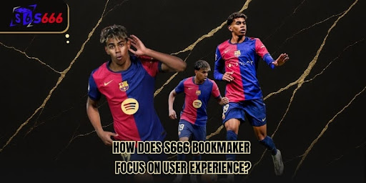 How Does S666 Bookmaker Focus On User Experience?