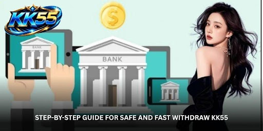 Withdraw KK55 – The quickest way to access your cash