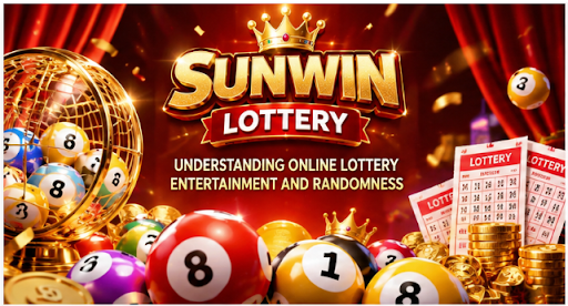 Sunwin Lottery – Understanding Online Lottery Entertainment and Randomness