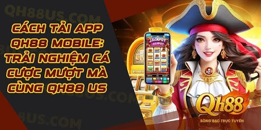 How to Download the QH88 Mobile App: Seamless Betting Experience with QH88 US