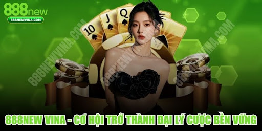 888NEW VINA - An Opportunity to Become a Sustainable Betting Agent
