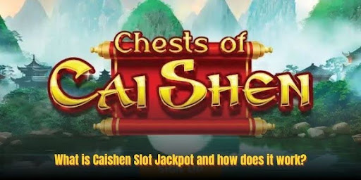 Caishen Slot Jackpot: Explore The Game’s Key Features