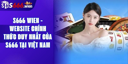 S666 Wien – The Only Official Website of S666 in Vietnam