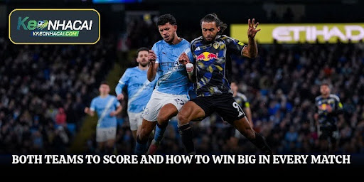 Both Teams To Score And How To Win Big In Every Match