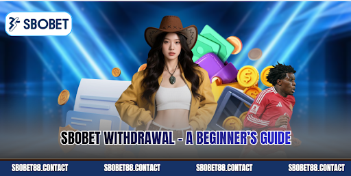 SBOBET Withdrawal - A Beginner’s Guide