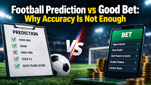 Football Prediction vs Good Bet: Why Accuracy Is Not Enough